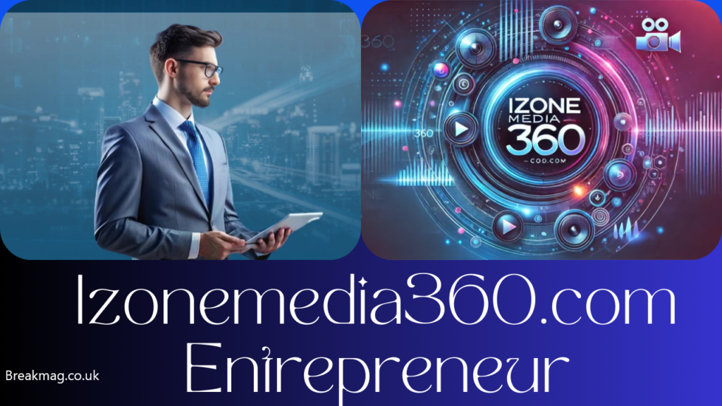 iZoneMedia360.com Entrepreneur: A Comprehensive Overview